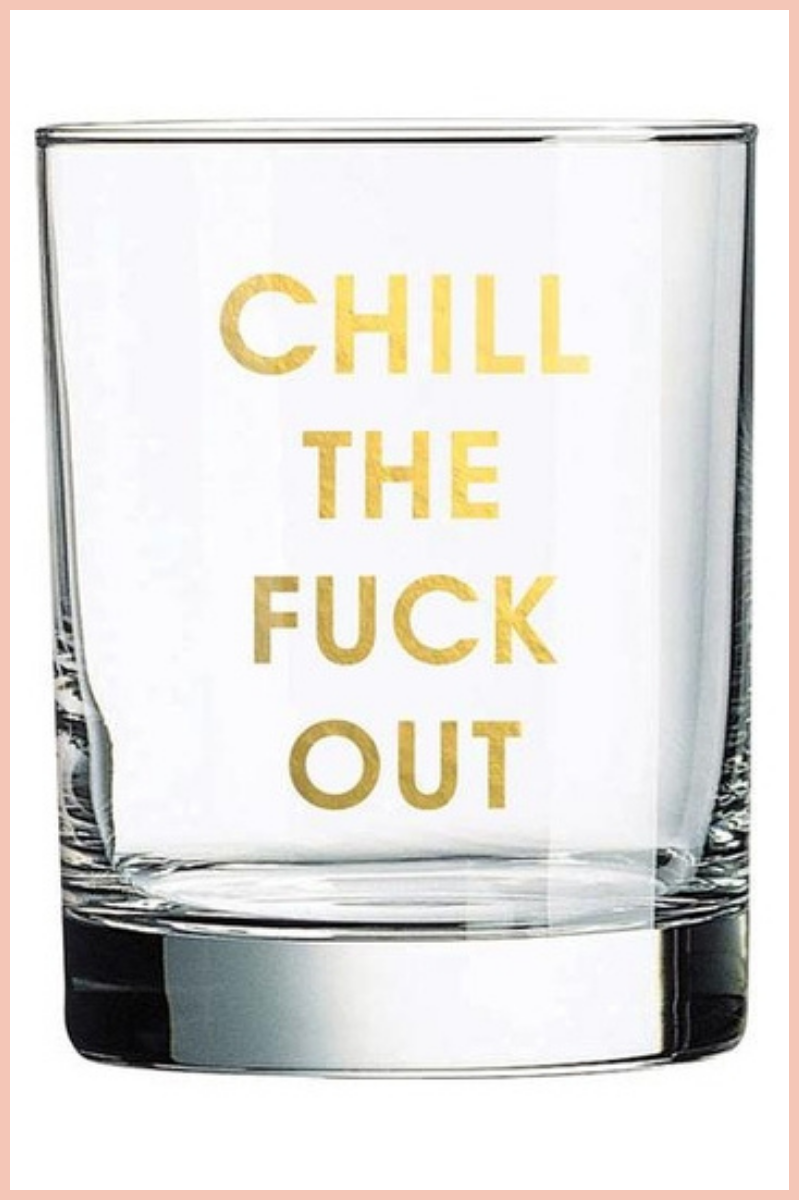 Chill the F*ck Out Rocks Glass