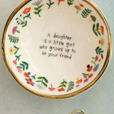 A Daughter Is A Little 
Girl Who Grows Up To Be Your Friend | Giving Trinket Bowl | Natural Life