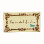 You're Kind Of A Dick Gum