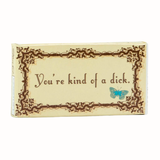 You're Kind Of A Dick Gum