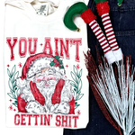 Ain't Gettin' Shit Graphic Holiday Tee