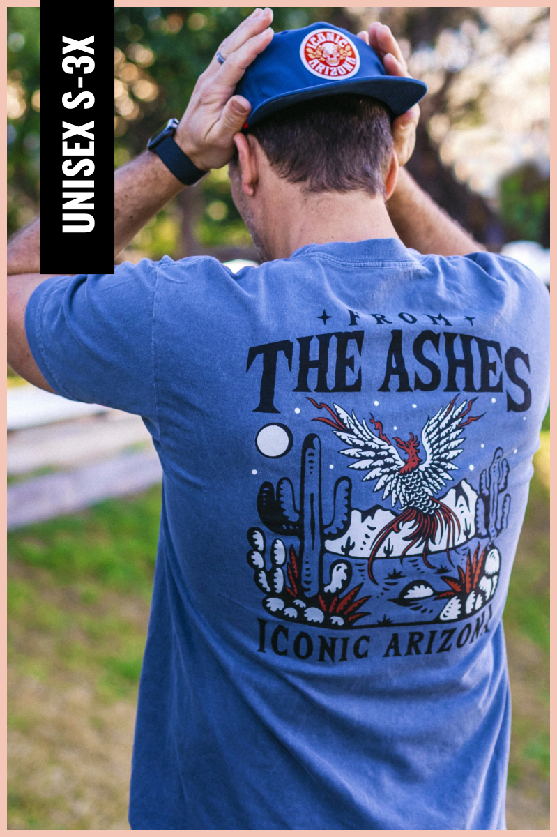 From The Ashes Unisex Graphic Tee | Iconic Arizona