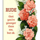 Rude That You're Younger | Greeting Card