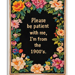 Please Be Patient with Me, I'm from the 1900's | Greeting Card