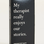 Gum pack with humorous text on a white background. "My Therapist Really Enjoys our Stories." Mint Gum