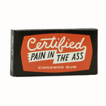 Certified Pain In The Ass Gum