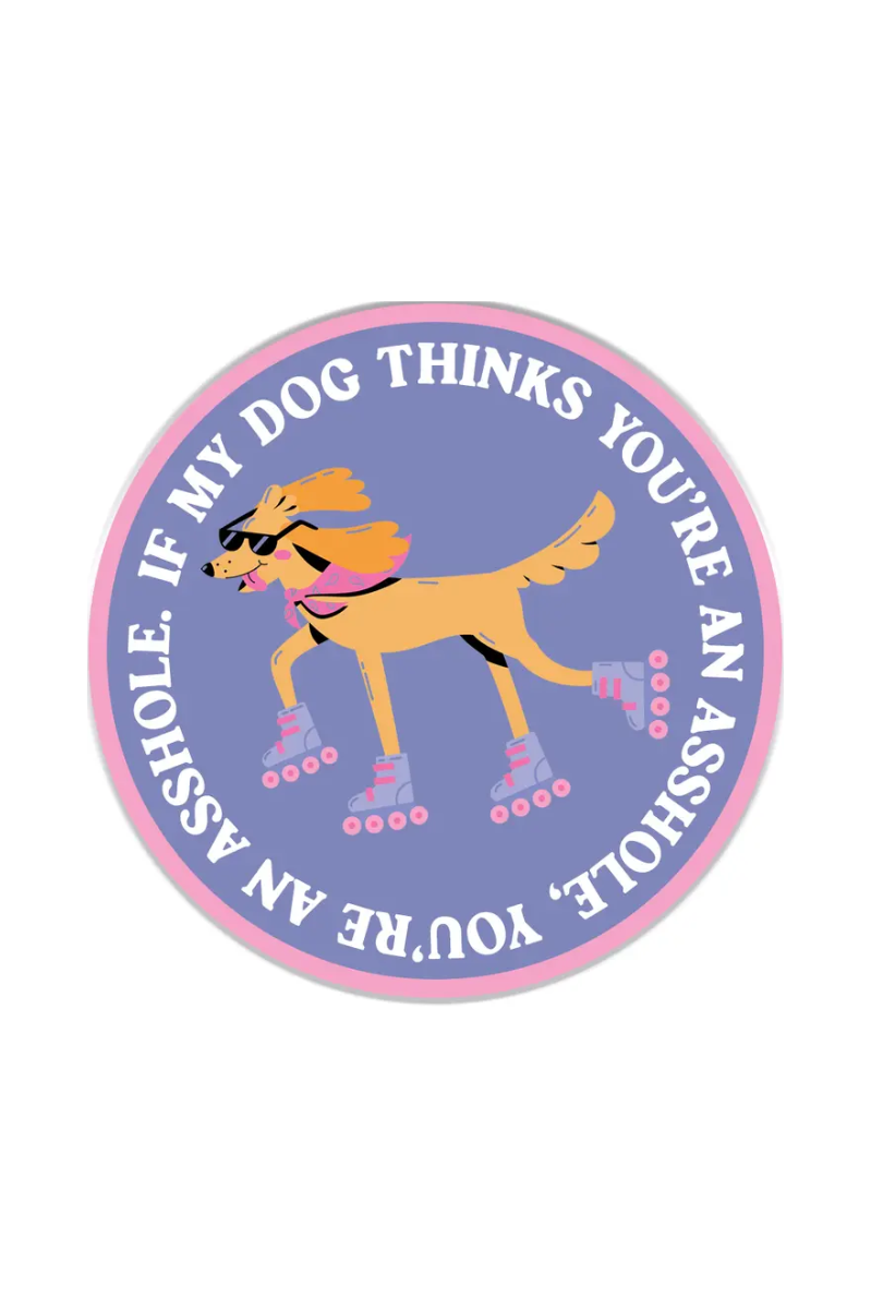 My Dog Thinks You're An Ass | Sticker