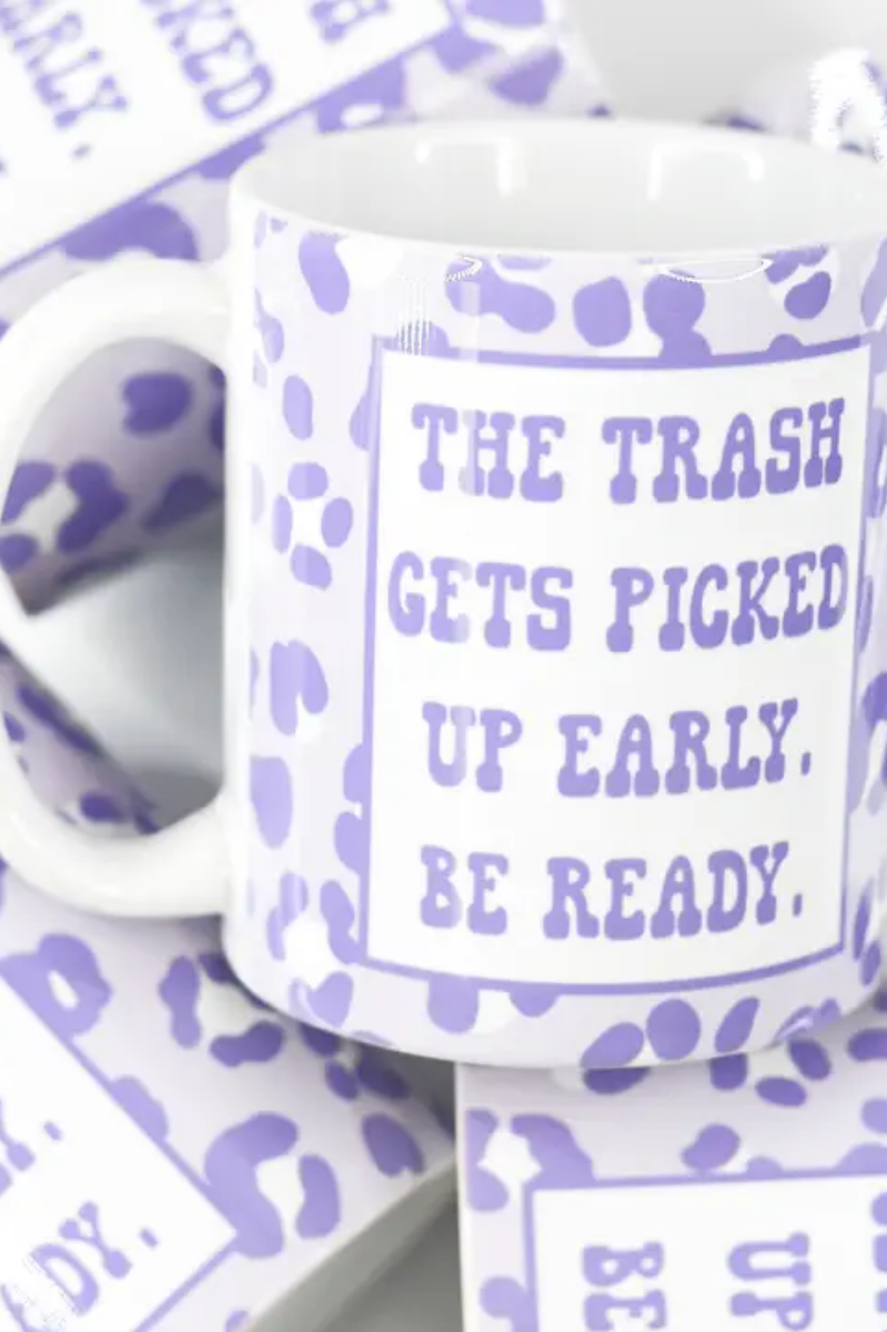 The Trash Gets Picked Up Early Mug | 11 OZ