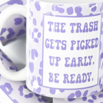 The Trash Gets Picked Up Early Mug | 11 OZ