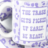 The Trash Gets Picked Up Early Mug | 11 OZ