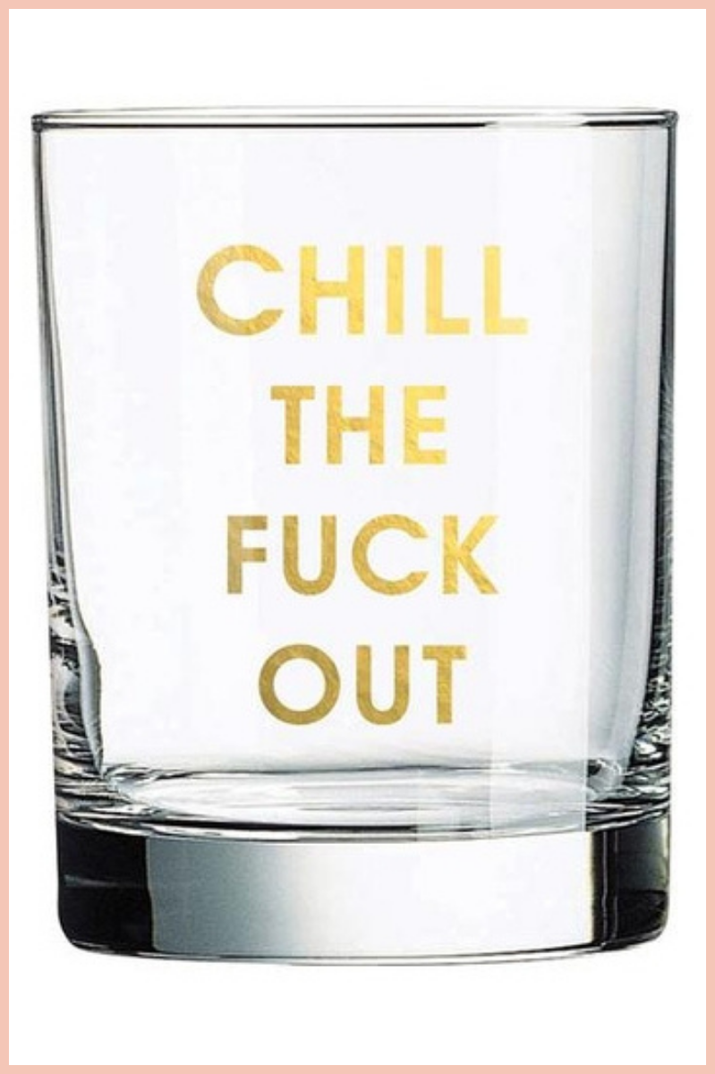 CHILL THE FUCK OUT | ROCKS GLASS