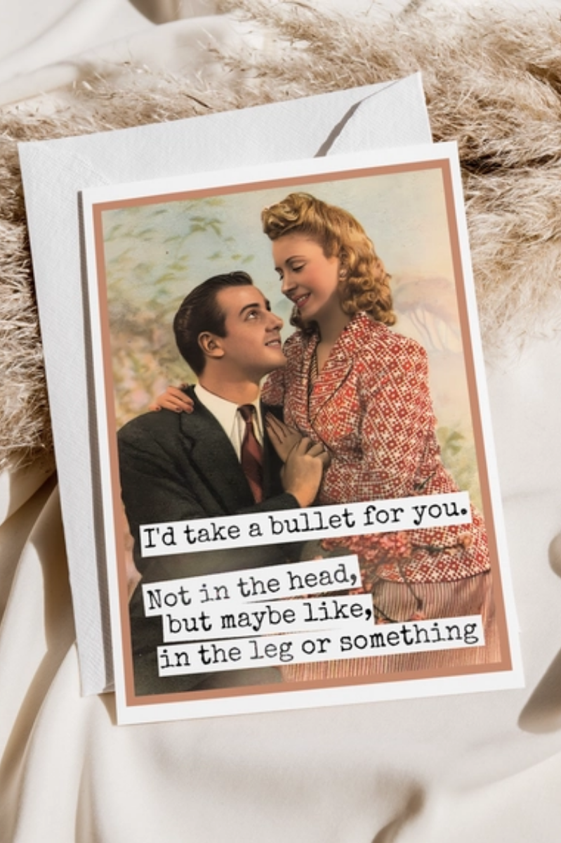 I'd Take a Bullet For You Funny Love Card