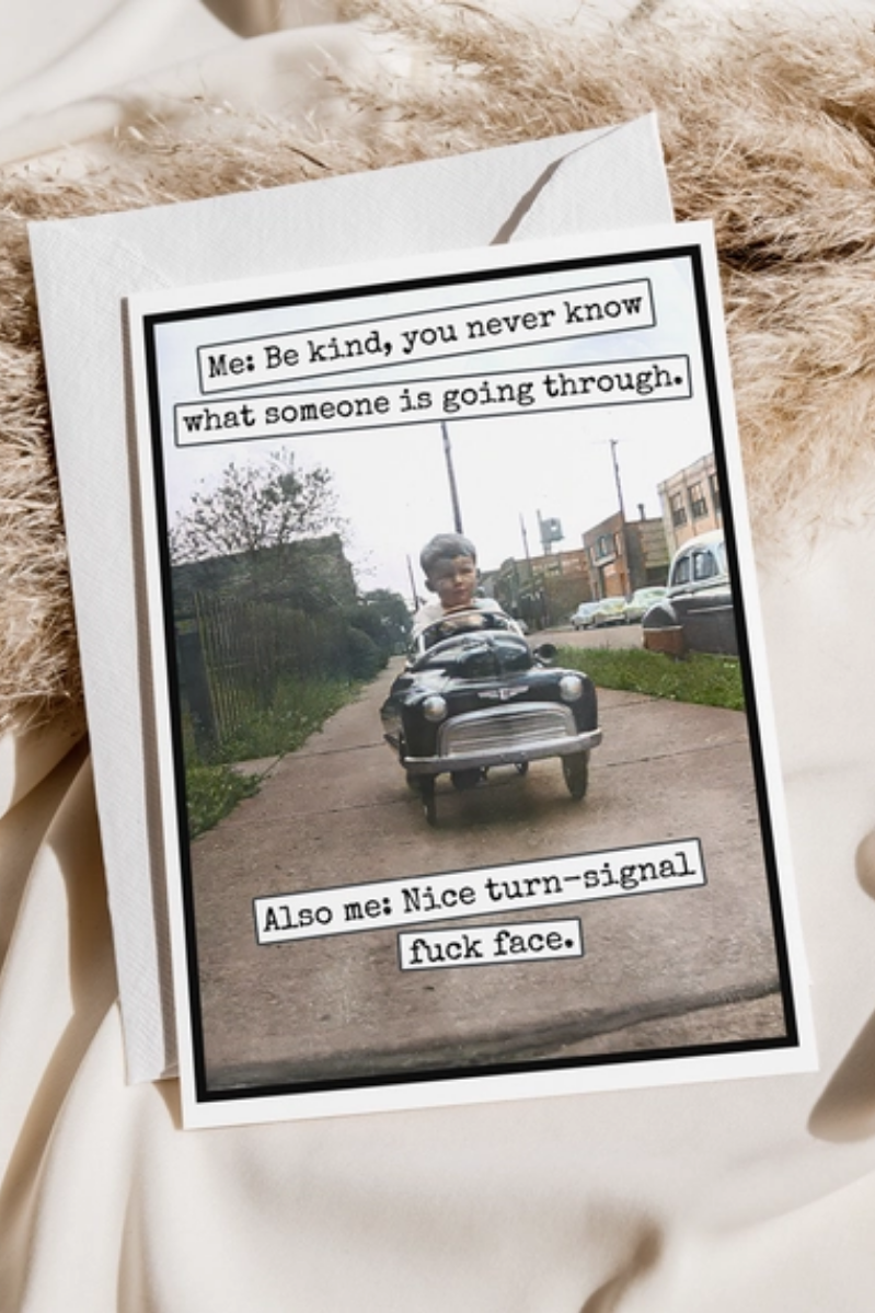 Be Kind, You Never Know Funny Greeting Card