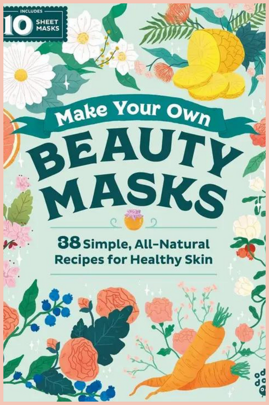 Make Your Own Beauty Masks Recipe Book