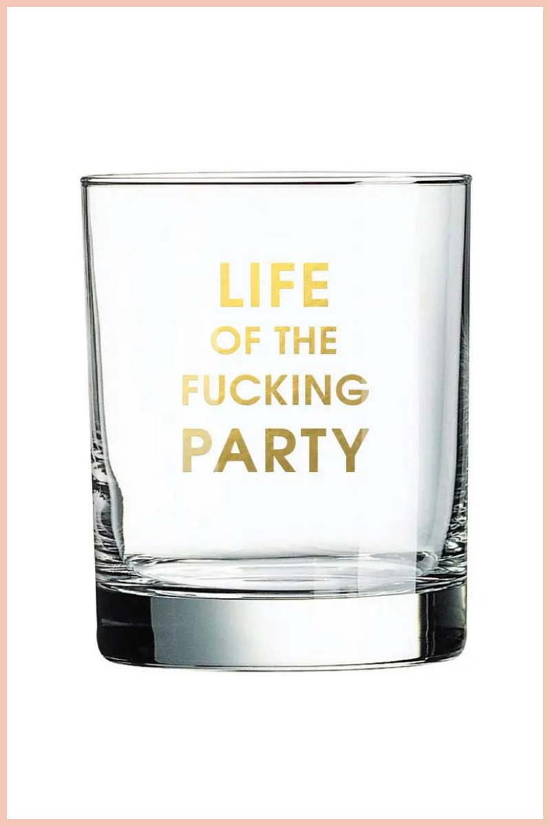 LIFE OF THE FUCKING PARTY ROCKS GLASS
