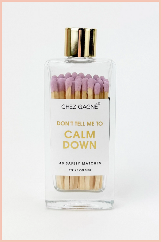 DON'T TELL ME TO CALM DOWN | MATCHES