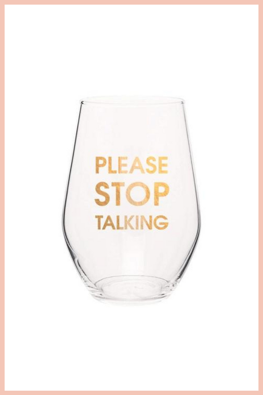 PLEASE STOP TALKING | WINE GLASS